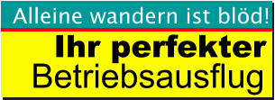 Ihr perfekter Betriebsausflug Alleine wandern ist blöd!